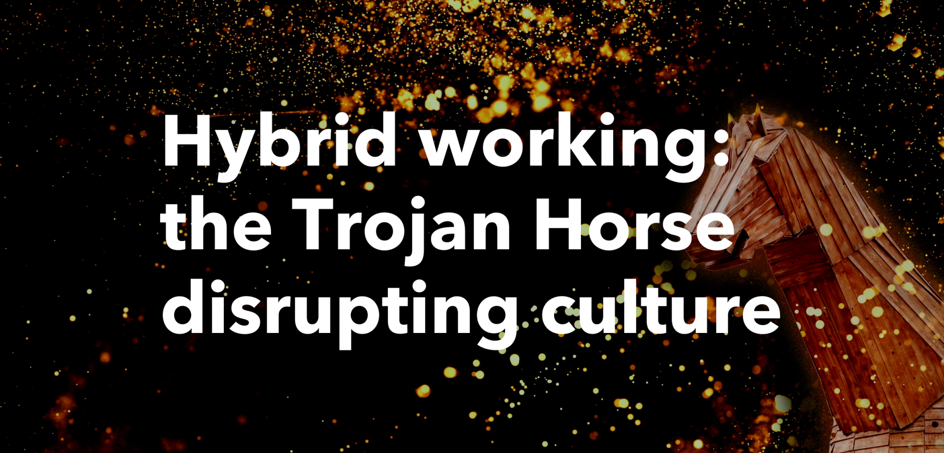 Hybrid_working_the_Trojan_Horse_disrupting_culture-2.png